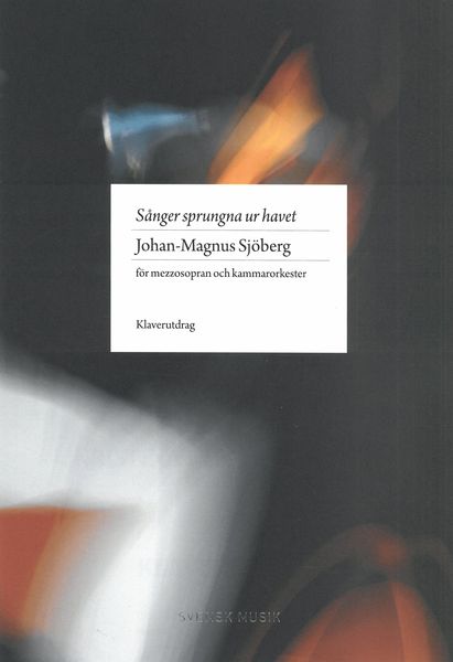 Sånger Sprungna Ur Havet : För Mezzosopran Och Kammarorkester (2020).