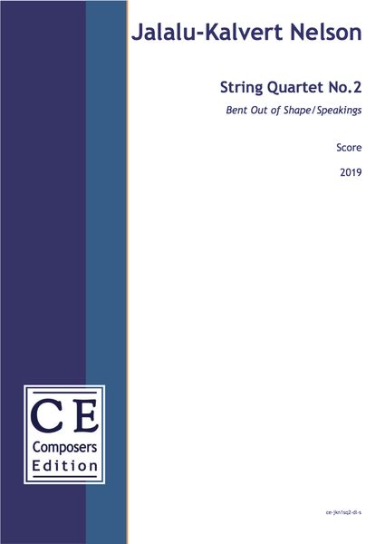 String Quartet No. 2 : Bent Out of Shape/Speakings (2019).