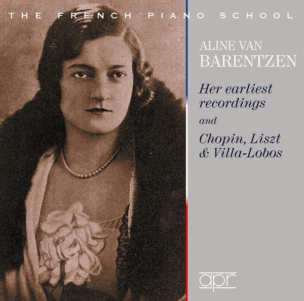 Aline Van Barentzen : Her Earliest Recordings and Chopin, Liszt & Villa-Lobos.