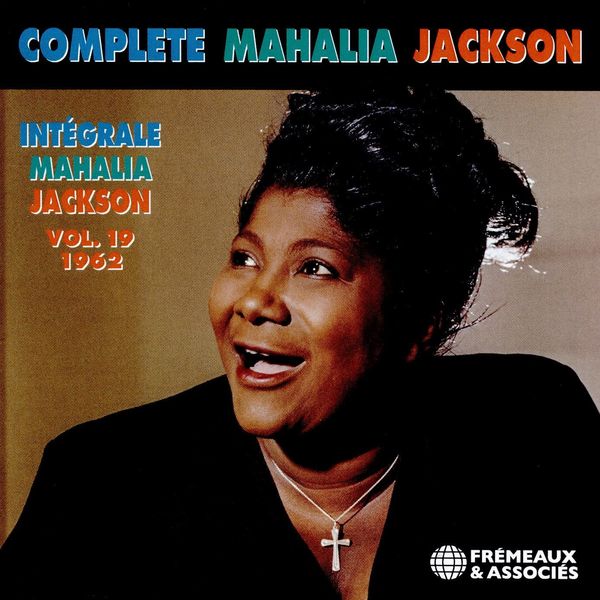 Complete Mahalia Jackson, Vol. 19 : 1962.