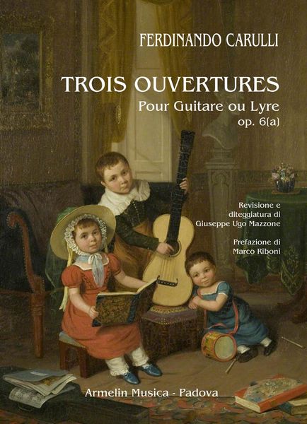 Trois Ouvertures, Op. 6a : Pour Guitare Ou Lyre / edited by Giuseppe Ugo Mazzone.