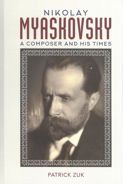 Nikolay Myaskovsky : A Composer and His Times.