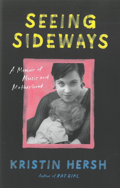 Seeing Sideways : A Memoir of Music and Motherhood.