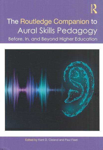 Routledge Companion To Aural Skills Pedagogy : Before, In, and Beyond Higher Education.