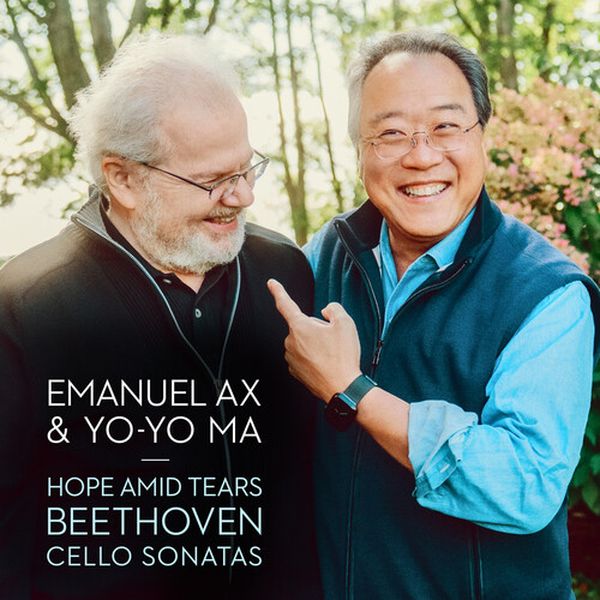 Hope Amid Tears : Beethoven - Cello Sonatas / Yo-Yo Ma, Cello; Emanuel Ax, Piano.