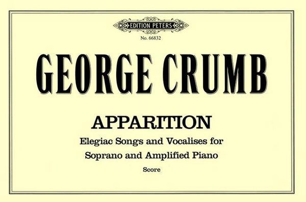 Apparition : Elegiac Songs And Vocalises For Soprano And Amplified Piano.