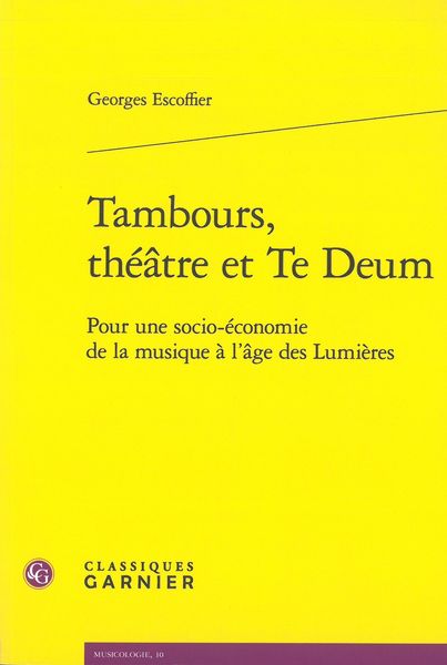 Tambours, Théâtre et Te Deum : Pour Une Socio-Économie De La Musique à l'Âge Des Lumières.