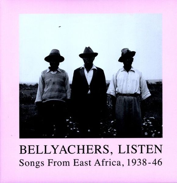 Bellyachers, Listen : Songs From East Africa, 1938-46.