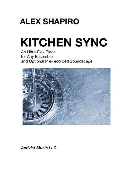 Kitchen Sync : An Ultra-Flex Piece For Any Ensemble and Optional Pre-Recorded Soundscape [Download].