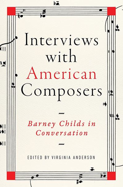 Interviews With American Composers : Barney Childs In Conversation / Ed. Virginia Anderson.