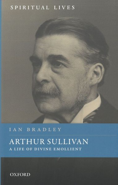 Arthur Sullivan : A Life of Divine Emollient.