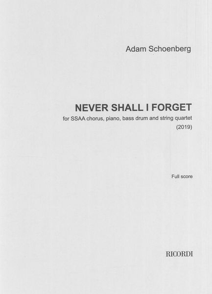 Never Shall I Forget : For SSAA Chorus, Piano, Bass Drum and String Quartet (2019).