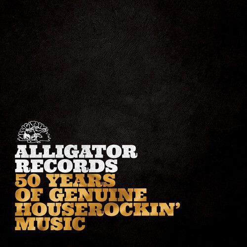Alligator Records : 50 Years of Genuine Houserockin’ Music.
