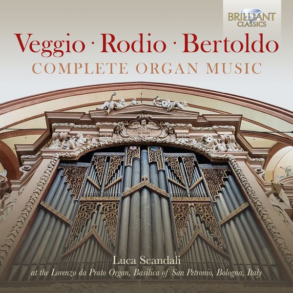 Complete Organ Music of Veggio, Rodio and Bertoldo / Luca Scandali, Organ.