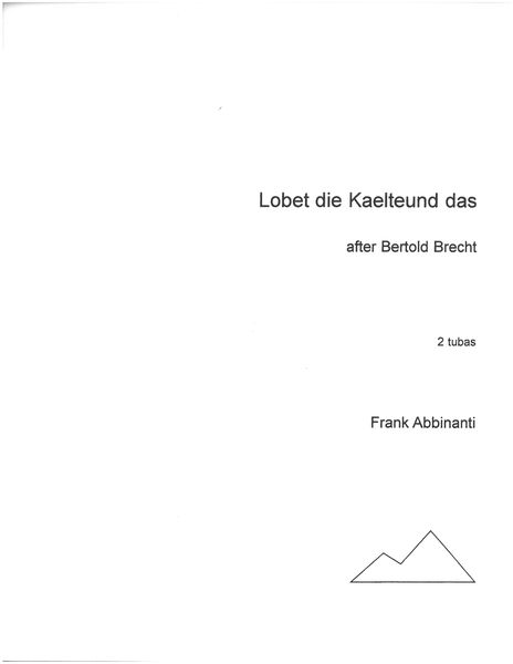 Lobet Die Kaelteund Das, After Bertold Brecht : For 2 Tubas.