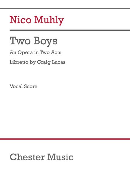 Two Boys : An Opera In Two Acts (2010, Rev. 2013) - Piano reduction.