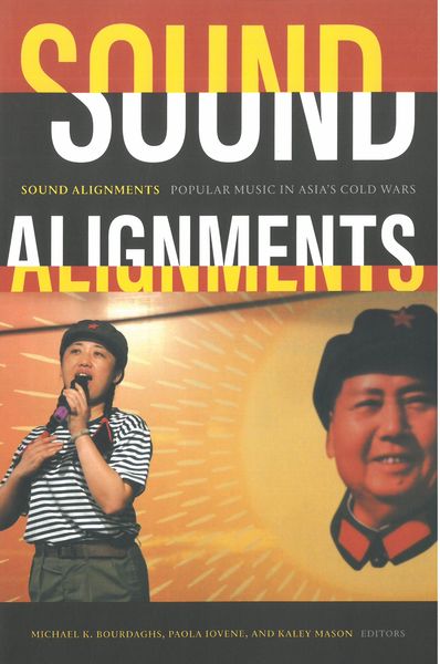 Sound Alignments : Popular Music In Asia's Cold Wars.