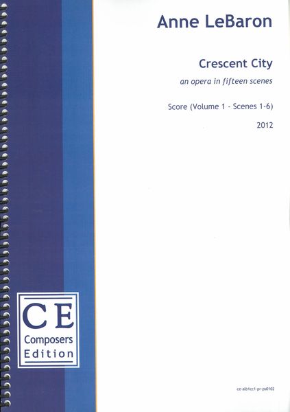 Crescent City : An Opera In Fifteen Scenes (2012) (In 2 Volumes).