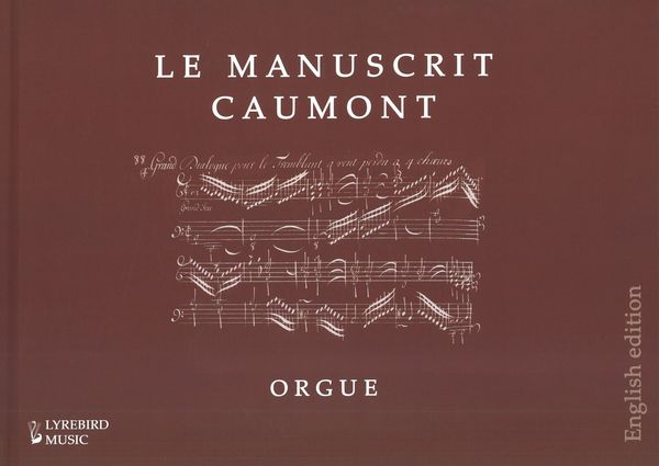 Le Manuscrit Caumont Orgue (1707) / edited by Jon Baxendale.