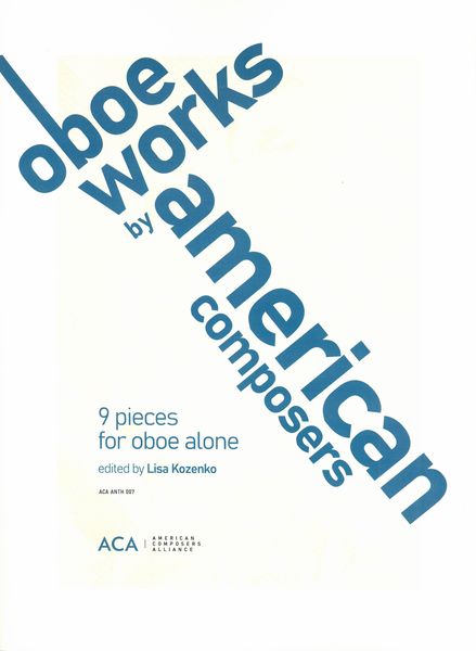 Oboe Works by American Composers : 9 Pieces For Oboe Alone / edited by Lisa Kozenko.