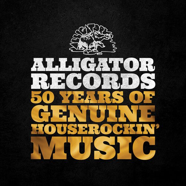 Alligator Records : 50 Years of Genuine Houserockin’ Music.