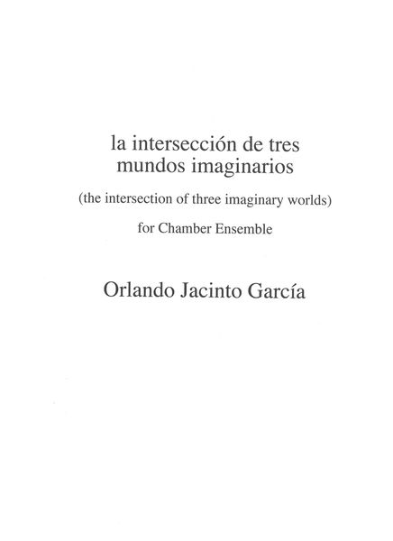 La Intersección De Tres Mundos Imaginarios : For Chamber Ensemble (2008).