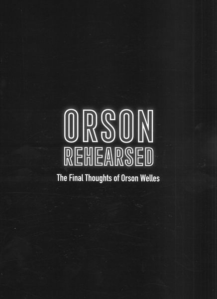 Orson Rehearsed - The Final Thoughts of Orson Welles : An Operafilm.
