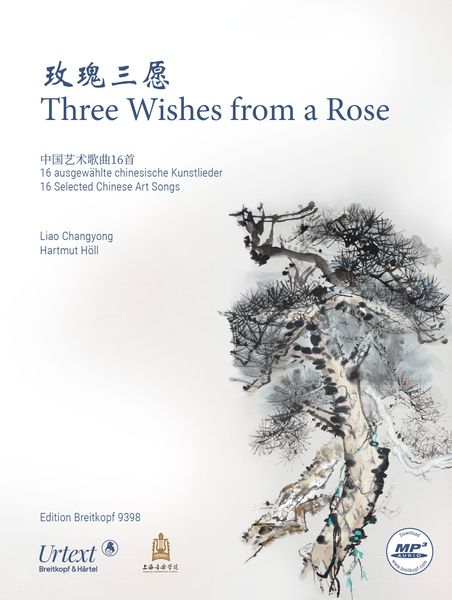 Three Wishes From A Rose : 16 Selected Chinese Art Songs / edited by Liao Changyong and Hartmut Höll