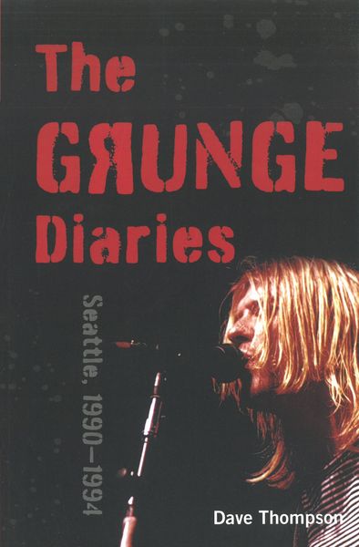 Grunge Diaries : Seattle, 1990-1994.