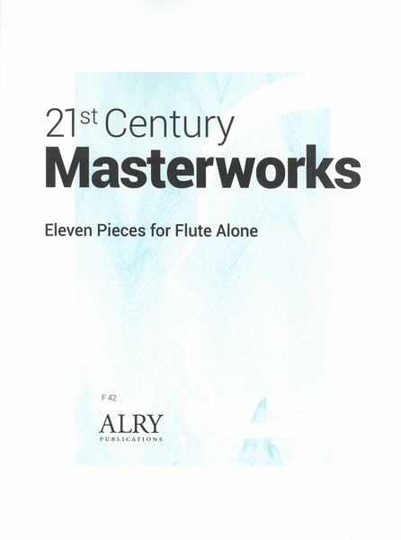 21st Century Masterworks : Eleven Pieces For Flute Alone.