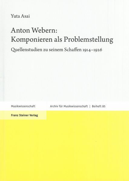 Anton Webern : Komponeiren Aus Problemstellung - Quellenstudien Zu Seinem Schaffen 1914-1926.