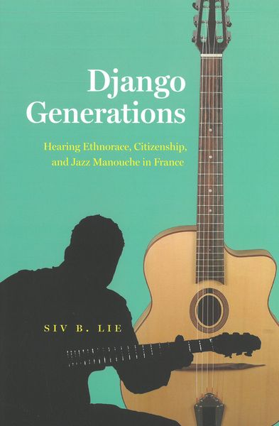 Django Generations : Hearing Ethnorace, Citizenship and and Jazz Manouche In France.