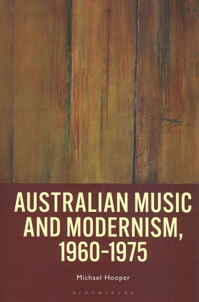 Australian Music and Modernism, 1960-1975.