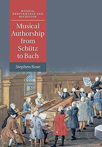 Musical Authorship From Schütz To Bach.