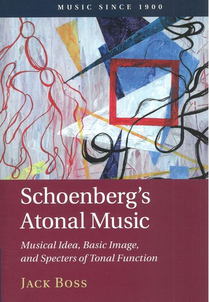 Schoenberg's Atonal Music : Musical Idea, Basic Image, and Specters of Tonal Function.