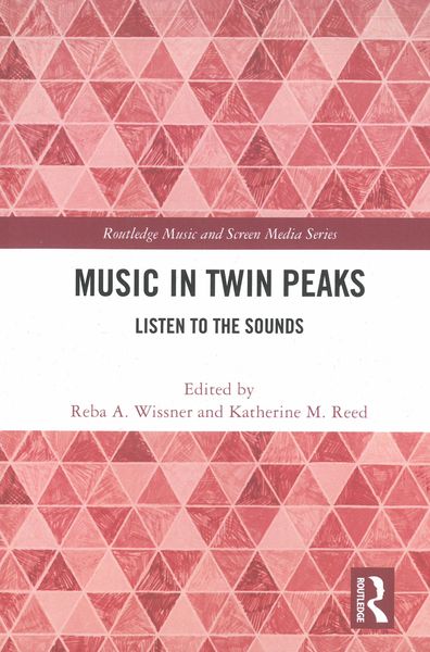 Music In Twin Peaks : Listen To The Sounds / edited by Reba A. Wissner and Katherine M. Reed.