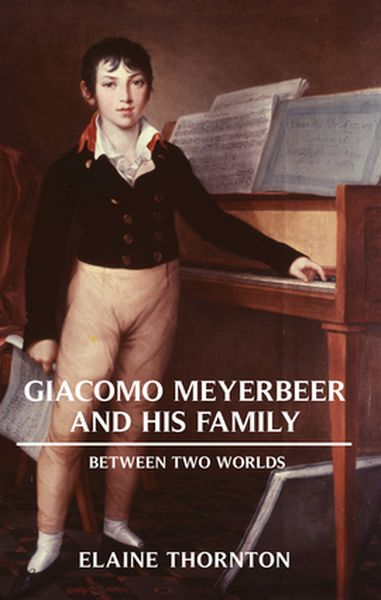 Giacomo Meyerbeer and His Family : Between Two Worlds.