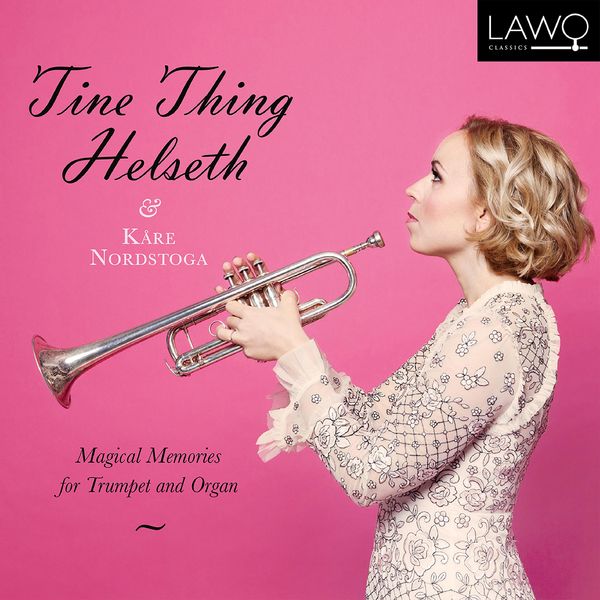 Magical Memories : For Trumpet & Organ / Tine Thing Helseth, Trumpet; Kåre Nordstoga, Organ.