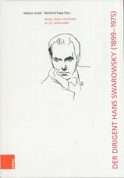 Dirigent Hans Swarowsky (1899-1975) : Musik, Kultur und Politik Im 20. Jahrhundert.