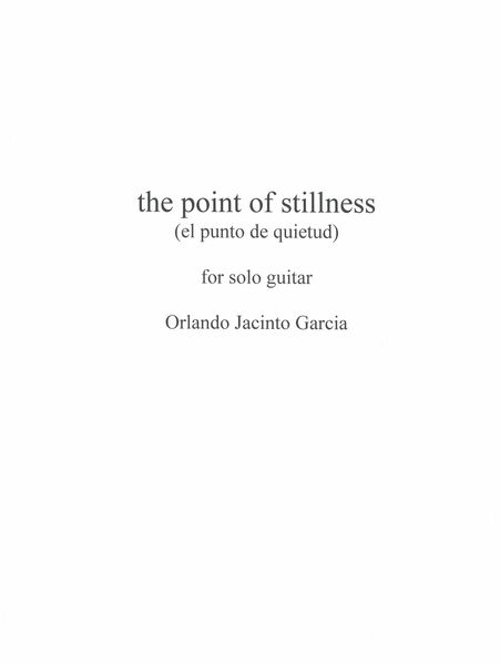 The Point of Stillness (El Punto De Quietud) : For Solo Guitar.
