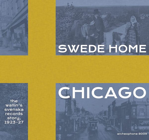 Swede Home Chicago : The Wallin's Svenska Records Story, 1923-1927.