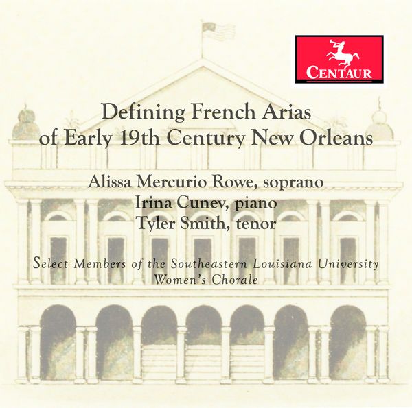 Defining French Arias of Early 19th Century New Orleans / Alissa Mercurio Rowe, Soprano.