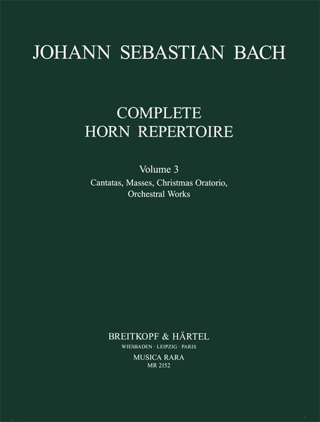 Complete Horn Repertoire, Vol. 3 : Cantatas, Masses Christmas Oratorio and Orchestral Works.