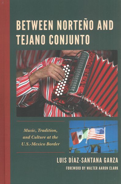 Between Norteño and Tejano Conjunto : Music, Tradition, and Culture At The U.S.-Mexico Border.