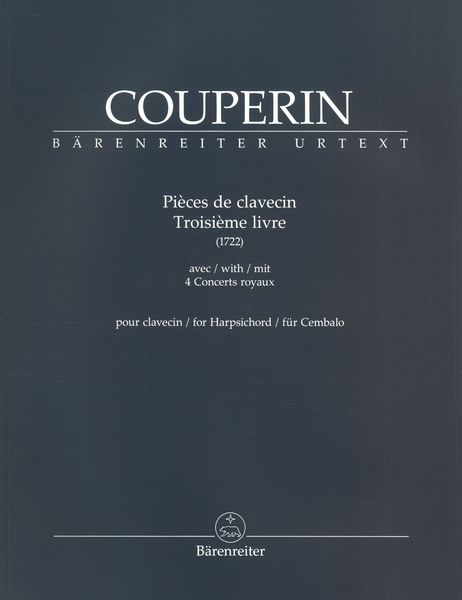 Pièces De Clavecin, Troisième Livre (1722); 4 Concerts Royaux : Pour Clavecin / Ed. Denis Herlin.