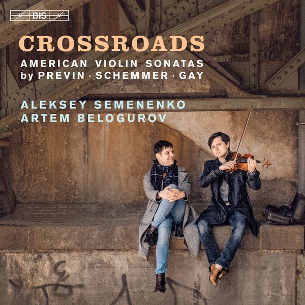 Crossroads : American Violin Sonatas / Aleksey Semenenko, Violin.