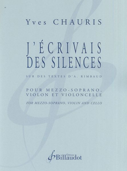 J'écrivais Des Silences : Pour Mezzo-Soprano, Violon et Violoncelle.