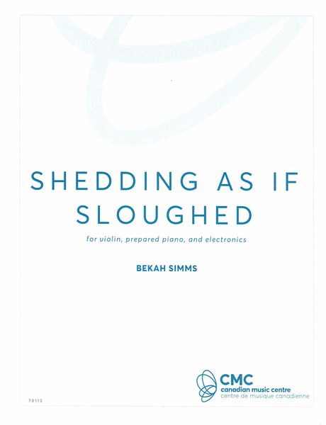 Shedding, As If Sloughed : For Violin, Prepared Piano and Electronics (2020).