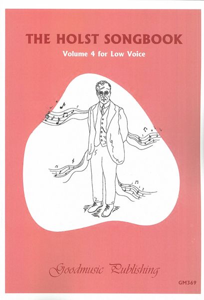 Holst Songbook, Vol. 4 : Low Voice / edited by Pal Sarcich and John Wright.