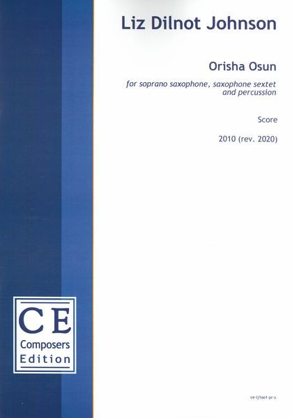 Orisha Osun : For Soprano Saxophone, Saxophone Sextet and Percussion (2010, Rev. 2020) [Download].